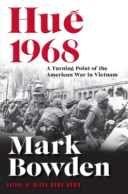 Hue 1968: A Turning Point of the American War in Vietnam - Bowden, Mark