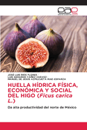 HUELLA H?DRICA F?SICA, ECON?MICA Y SOCIAL DEL HIGO (Ficus carica L.)