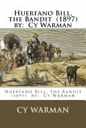 Huerfano Bill, the Bandit (1897) by: Cy Warman