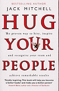Hug Your People: The Proven Way to Hire, Inspire and Recognize Your Team and Achieve Remarkable Results