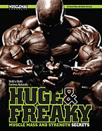 Huge & Freaky: Muscle Mass and Strength Secrets: Build a Body Fortress Naturally