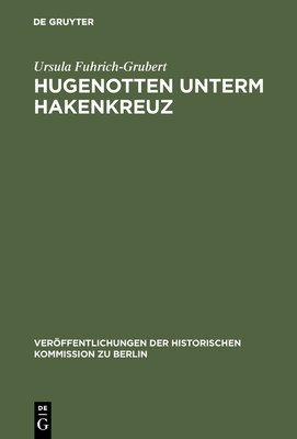 Hugenotten unterm Hakenkreuz - Fuhrich-Grubert, Ursula, and Mieck, Ilja (Foreword by)