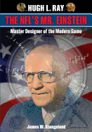 Hugh L. Ray, the NFL's Mr. Einstein: Master Designer of the Modern Game