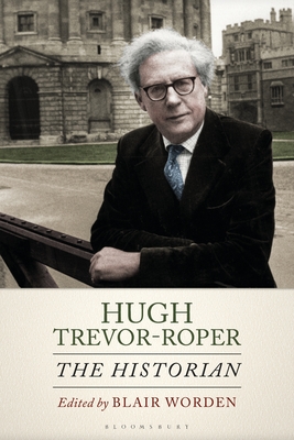 Hugh Trevor-Roper: The Historian - Worden, Blair (Editor)