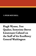 Hugh Wynne, Free Quaker, Sometime Brevet Lieutenant-Colonel on the Staff of His Excellency, General