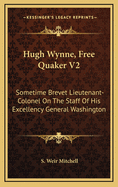 Hugh Wynne, Free Quaker V2: Sometime Brevet Lieutenant-Colonel on the Staff of His Excellency General Washington