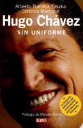 Hugo Chavez: Sin Uniforme