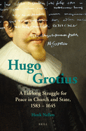 Hugo Grotius: A Lifelong Struggle for Peace in Church and State, 1583 - 1645