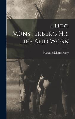 Hugo Mnsterberg His Life And Work - Mnsterberg, Margaret