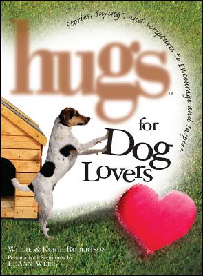 Hugs for Dog Lovers: Stories Sayings and Scriptures to Encourage and in - Robertson, Willie, and Robertson, Korie