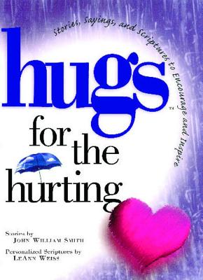 Hugs for the Hurting: Stories, Sayings, and Scriptures to Encourage and - Smith, John