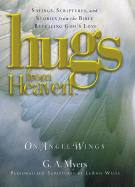 Hugs from Heaven on Angel Wings: Sayings, Scriptures and Stories from the Bible Revealing God's Love