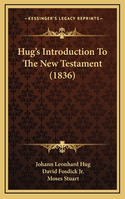 Hug's Introduction to the New Testament (1836) - Hug, Johann Leonhard, and Fosdick Jr, David (Translated by)