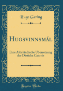 Hugsvinnsml: Eine Altislndische bersetzung der Disticha Catonis (Classic Reprint)