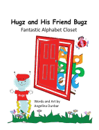 Hugz and His Friend Bugz: Fantastic Alphabet Closet