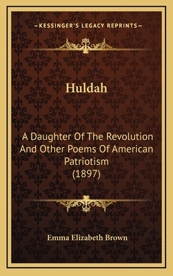 Huldah: A Daughter of the Revolution and Other Poems of American Patriotism (1897) - Brown, Emma Elizabeth