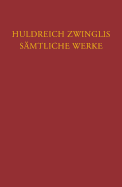 Huldreich Zwinglis Samtliche Werke. Autorisierte Historisch-Kritische Gesamtausgabe: Band 17: Exegetische Schriften, Band 5: Neues Testament - Evangelien Nach Matthaus Und Markus