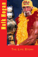 Hulk Hogan: The Life Story - Martin, Marlow Jermaine