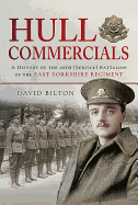 Hull Commercials: A History of the 10th (Service) Battalion of the East Yorkshire Regiment