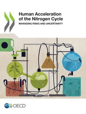 Human Acceleration of the Nitrogen Cycle: Managing Risks and Uncertainty - Organisation for Economic Co-Operation and Development (OECD)