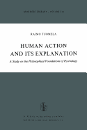 Human Action and Its Explanation: A Study on the Philosophical Foundations of Psychology