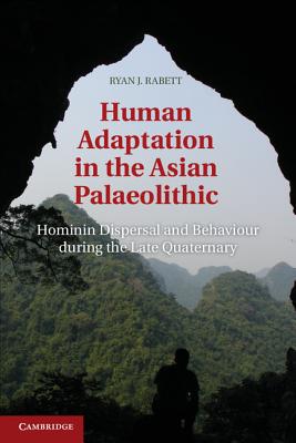 Human Adaptation in the Asian Palaeolithic: Hominin Dispersal and Behaviour During the Late Quaternary - Rabett, Ryan J