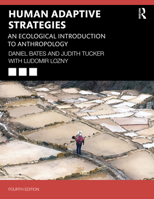 Human Adaptive Strategies: An Ecological Introduction to Anthropology - Bates, Daniel, and Tucker, Judith, and Lozny, Ludomir