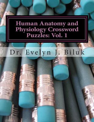 Human Anatomy and Physiology Crossword Puzzles: Vol. 1 - Biluk, Dr Evelyn J