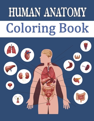 Human Anatomy Coloring Book: Entertaining and Instructive Guide to Body - Bones, Muscles, Blood, Nerves - Zinaoui, Oussama