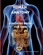 Human Anatomy Coloring Book for Kids: Human Body Activity and Coloring Book for Kids Ages 8 and Up My First Human Body Parts and Human Anatomy Coloring Book