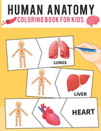 Human Anatomy Coloring Book For Kids: Human Body Coloring Pages Fun and Educational Way to Learn About Human Anatomy Gift for Kids