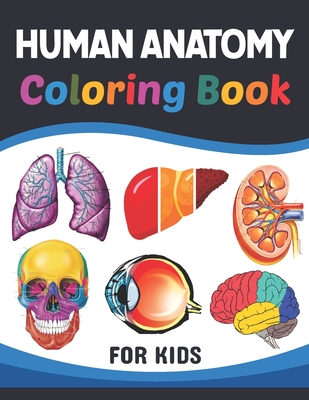 Human Anatomy Coloring Book For Kids: Learn The Human Anatomy With Fun ...