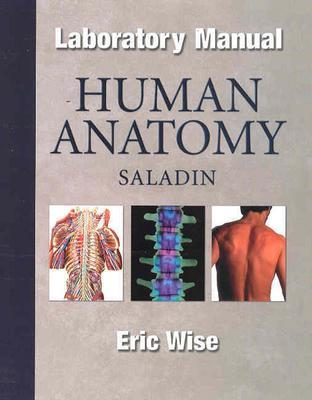 Human Anatomy Laboratory Manual - Wise, Eric, and Saladin, Kenneth S