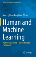 Human and Machine Learning: Visible, Explainable, Trustworthy and Transparent