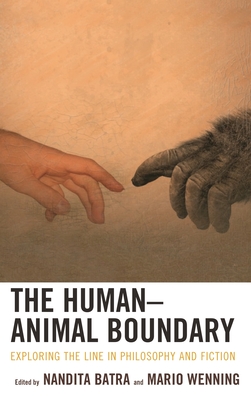 Human-Animal Boundary: Exploring the Line in Philosophy and Fiction - Batra, Nandita (Editor), and Wenning, Mario (Editor), and Bergamin, Joshua A (Contributions by)