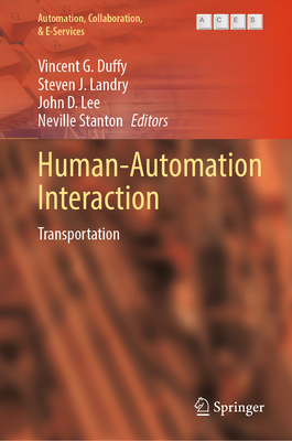 Human-Automation Interaction: Transportation - Duffy, Vincent G. (Editor), and Landry, Steven J. (Editor), and Lee, John D. (Editor)