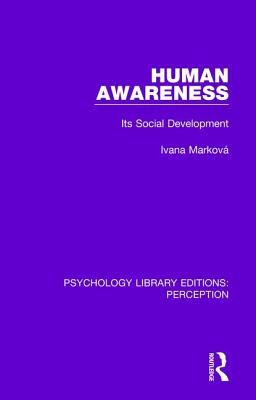 Human Awareness: Its Social Development - Markov, Ivana