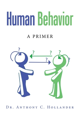 Human Behavior: A Primer - Hollander, Anthony C, Dr.