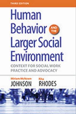 Human Behavior and the Larger Social Environment: Context for Social Work Practice and Advocacy - Johnson, Miriam McNown, and Rhodes, Rita M