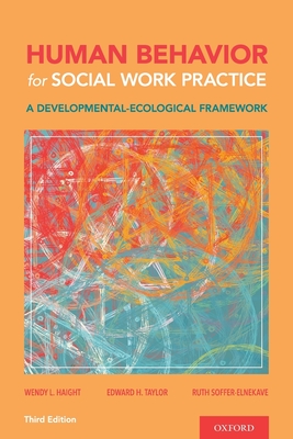 Human Behavior for Social Work Practice: A Developmental-Ecological Framework - Haight, Wendy L, and Taylor, Edward H, Professor, and Soffer-Elnekave, Ruth