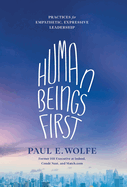 Human Beings First: Practices for Empathetic, Expressive Leadership