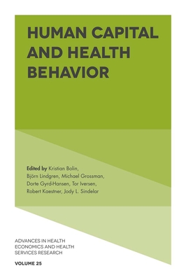 Human Capital and Health Behavior - Bolin, Kristian (Editor), and Lindgren, Bjrn (Editor), and Grossman, Michael (Editor)