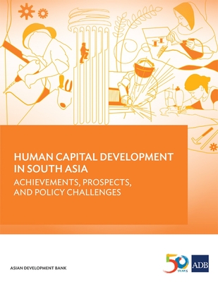Human Capital Development in South Asia: Achievements, Prospects, and Policy Challenges - Asian Development Bank