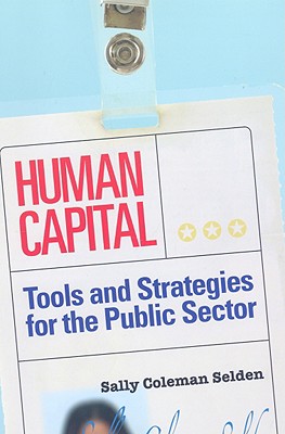 Human Capital: Tools and Strategies for the Public Sector - Selden, Sally Coleman