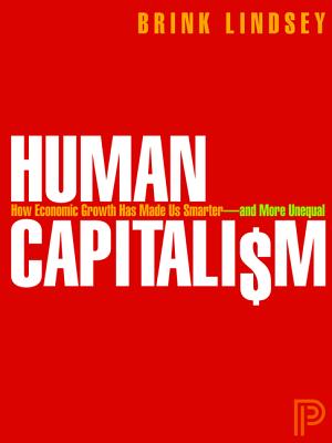 Human Capitalism: How Economic Growth Has Made Us Smarter--And More Unequal - Lindsey, Brink, Vice President