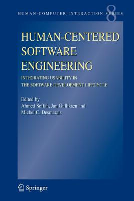 Human-Centered Software Engineering - Integrating Usability in the Software Development Lifecycle - Seffah, Ahmed (Editor), and Gulliksen, Jan (Editor), and Desmarais, Michel C. (Editor)