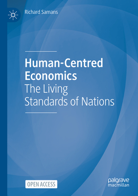 Human-Centred Economics: The Living Standards of Nations - Samans, Richard