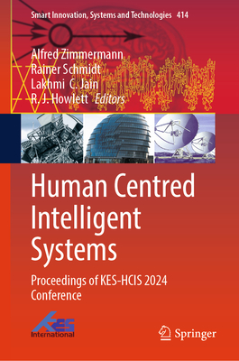 Human Centred Intelligent Systems: Proceedings of KES-HCIS 2024 Conference - Zimmermann, Alfred (Editor), and Schmidt, Rainer (Editor), and Jain, Lakhmi  C. (Editor)