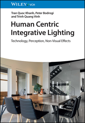Human Centric Integrative Lighting: Technology, Perception, Non-Visual Effects - Khanh, Tran Quoc, and Bodrogi, Peter, and Vinh, Trinh Quang