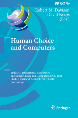 Human Choice and Computers: 16th IFIP International Conference on Human Choice and Computers,  HCC 2024, Phuket, Thailand, September 8-10, 2024, Proceedings - Davison, Robert M. (Editor), and Kreps, David (Editor)